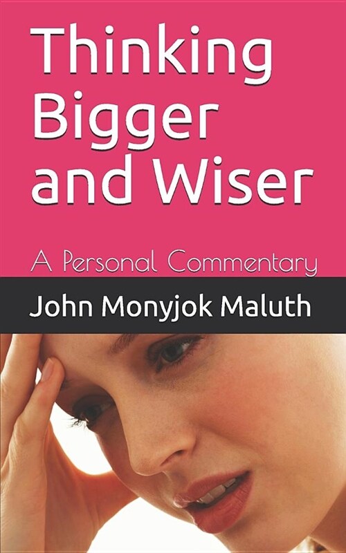 Thinking Bigger and Wiser: A Personal Commentary (Paperback)