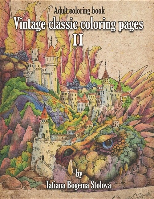 Vintage Classic Coloring Pages II: Relaxing Coloring Pages, Stress Relieving Designs, Dragons, Women, Beasts, Fairies and More (Paperback)