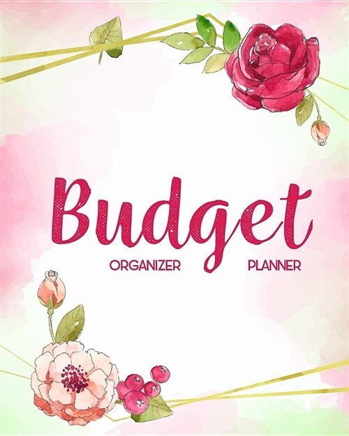 Budget Planner Organizer: Rose Frame 12 Month Weekly Expense Tracker Bill Organizer Business Money Personal Finance Planning Workbook (Paperback)