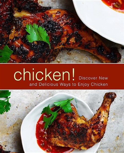 Chicken!: Discover New and Delicious Ways to Enjoy Chicken (Paperback)