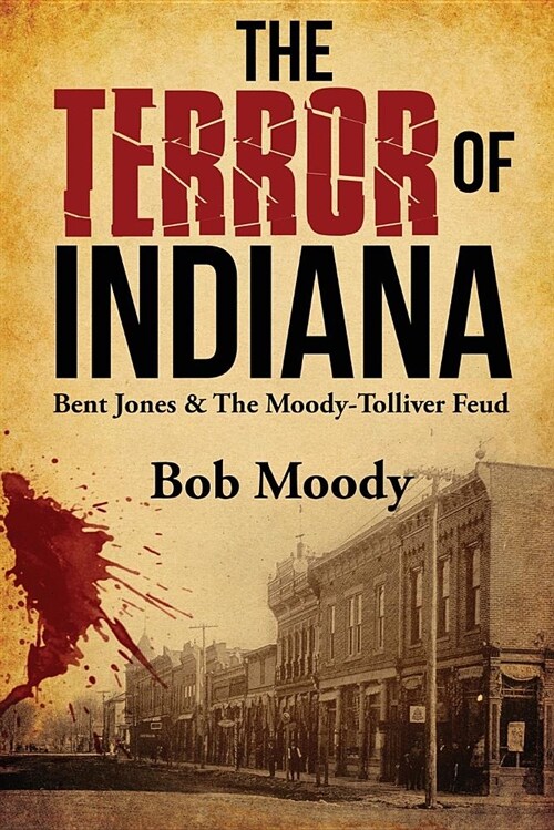 The Terror of Indiana: Bent Jones & the Moody-Tolliver Feud (Paperback)