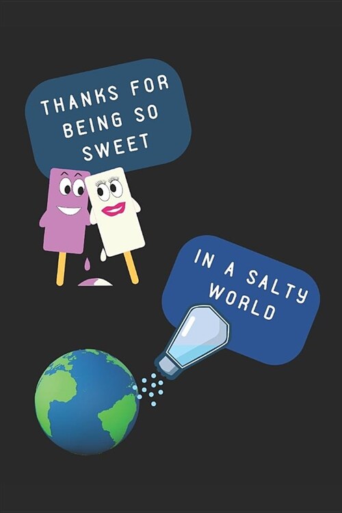 Thanks for Being So Sweet in a Salty World: Custom-Designed Journal Notebook (Paperback)