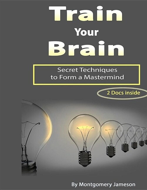 Train Your Brain: Secret Techniques to Form a MasterMind (Paperback)