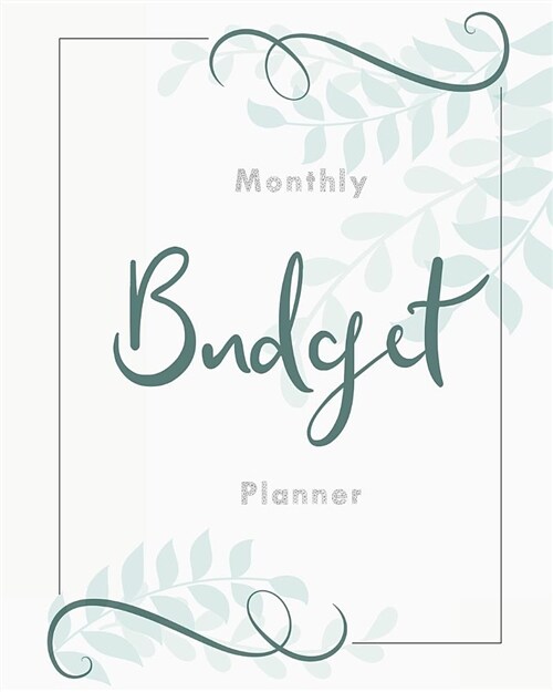 Monthly Budget Planner: Nature Leaves 12 Month Financial Planning Journal, Monthly Expense Tracker and Organizer (Bill Tracker, Home Budget Bo (Paperback)