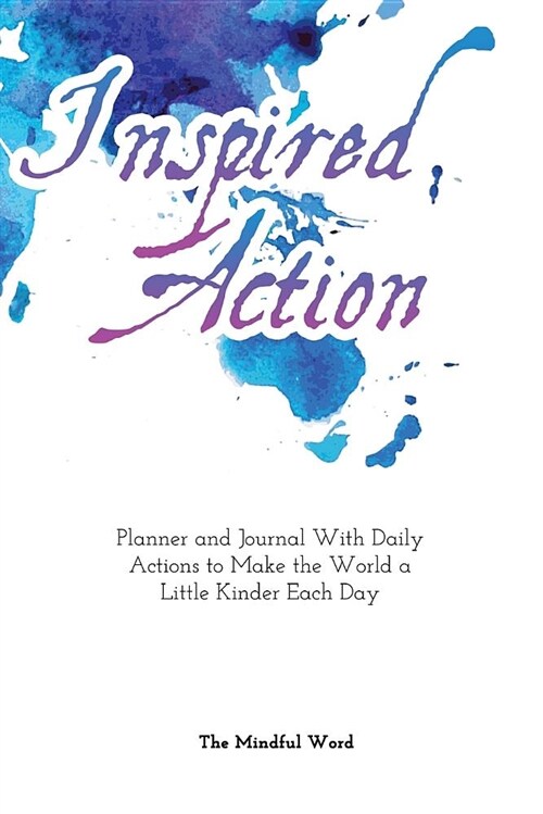 Inspired Action Planner & Journal: Daily Planner and Agenda for People Who Want to Make the World a Better Place (Paperback)