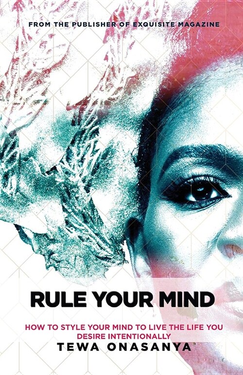 Rule Your Mind: How to Style Your Mind to Live the Life You Desire Intentionally (Paperback)