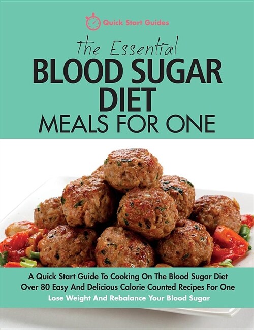 The Essential Blood Sugar Diet Meals for One: A Quick Start Guide to Cooking on the Blood Sugar Diet. Over 80 Easy and Delicious Calorie Counted Recip (Paperback)