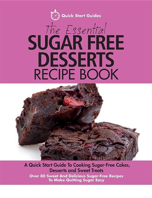 The Essential Sugar Free Desserts Recipe Book: A Quick Start Guide to Cooking Sugar-Free Cakes, Desserts and Sweet Treats. Over 80 Sweet and Delicious (Paperback)