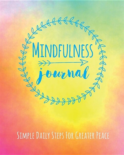 Mindfulness Journal: Simple Daily Steps for Greater Peace (Paperback)