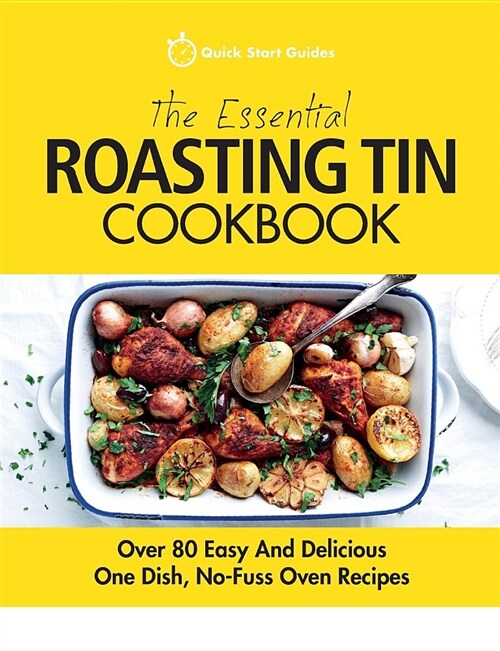 The Essential Roasting Tin Cookbook: Over 80 Easy and Delicious One Dish, No-Fuss Oven Recipes (Paperback)
