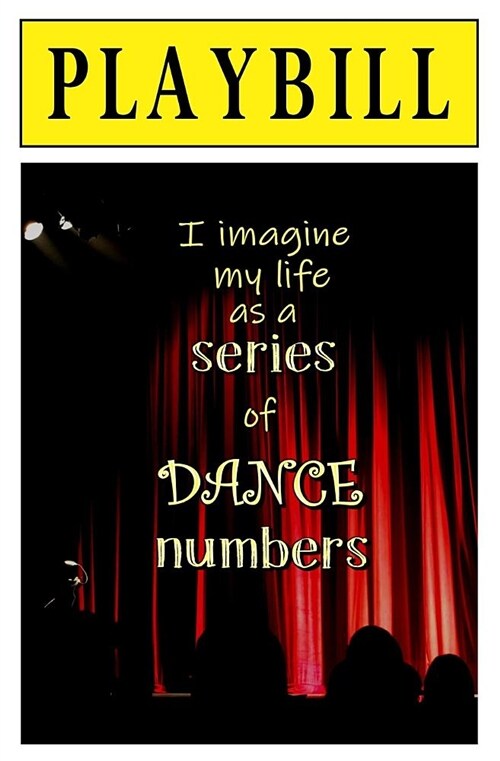 Playbill: I Imagine My Life as a Series of Dance Numbers: Blank Journal and Theater Gift (Paperback)