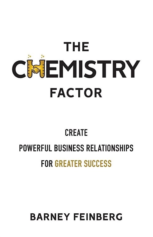 The Chemistry Factor: Create Powerful Business Relationships for Greater Success (Paperback)