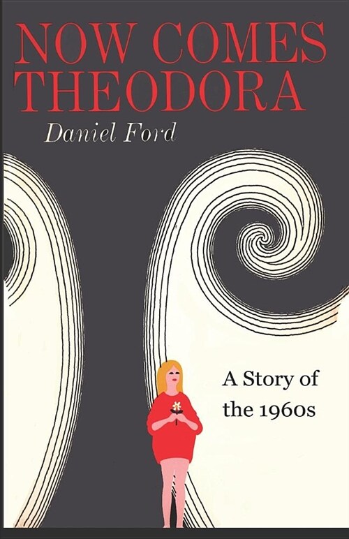 Now Comes Theodora: A Story of the 1960s (Paperback)