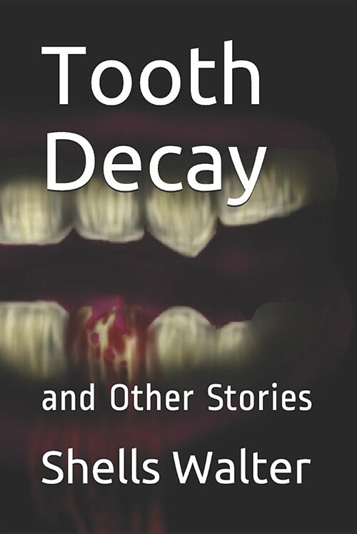 Tooth Decay: And Other Stories (Paperback)