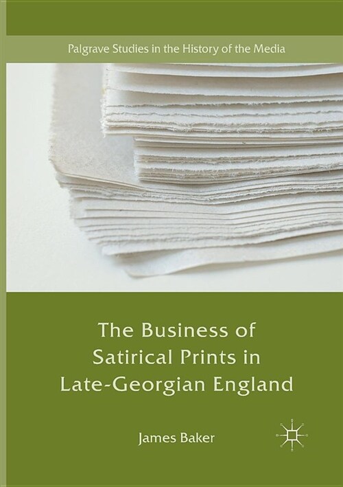 The Business of Satirical Prints in Late-Georgian England (Paperback)