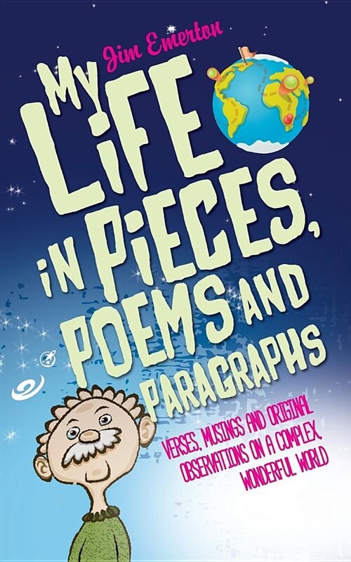 My Life in Pieces, Poems and Paragraphs: Verses, Musings and Original Observations on a Complex, Wonderful World (Paperback)