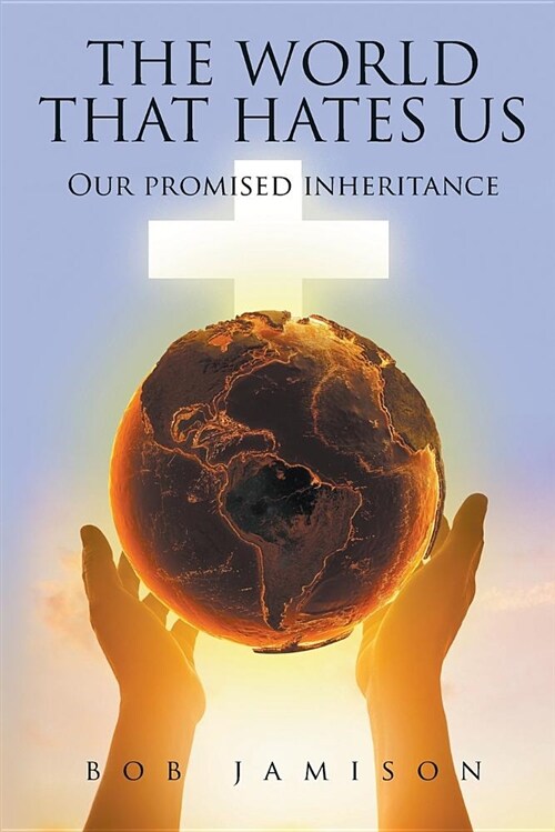 The World That Hates Us: Our Promised Inheritance (Paperback)