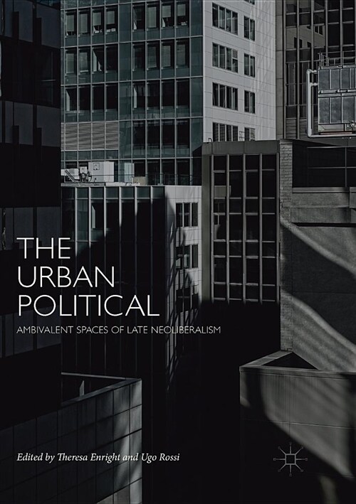 The Urban Political: Ambivalent Spaces of Late Neoliberalism (Paperback)