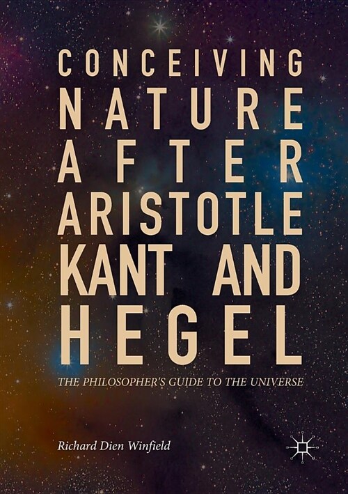 Conceiving Nature After Aristotle, Kant, and Hegel: The Philosophers Guide to the Universe (Paperback)