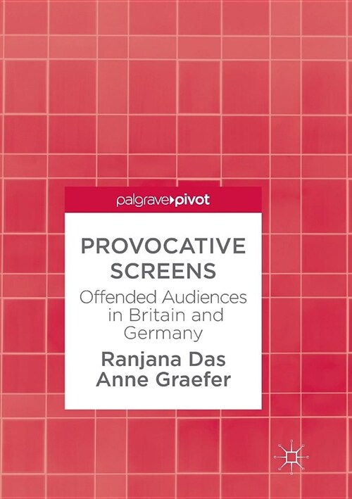 Provocative Screens: Offended Audiences in Britain and Germany (Paperback)