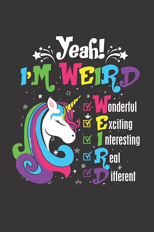 Yeah! Im Weird Wonderful Exiting Unicorn Journal - Notebook Paper: 110 Pages (Paperback)