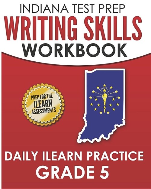 Indiana Test Prep Writing Skills Workbook Daily iLearn Practice Grade 5: Preparation for the iLearn English Language Arts Assessments (Paperback)