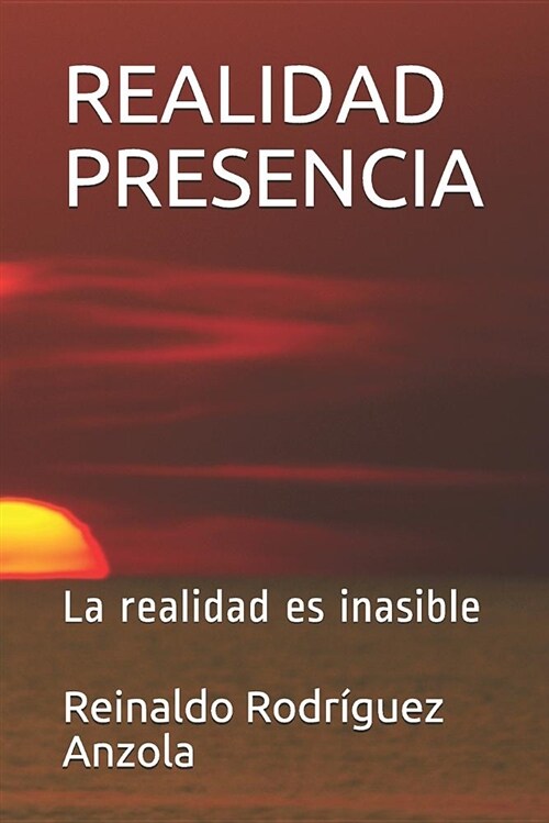 Realidad Presencia: La Realidad Es Inasible (Paperback)