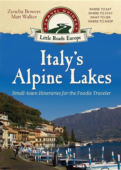 Italys Alpine Lakes: Small-Town Itineraries for the Foodie Traveler (Paperback)