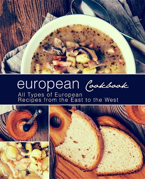 European Cookbook: All Types of European Recipes from the East to the West (Paperback)