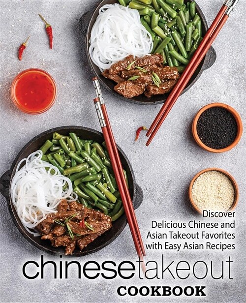 Chinese Takeout Cookbook: Discover Delicious Chinese and Asian Takeout Favorites with Easy Asian Recipes (Paperback)
