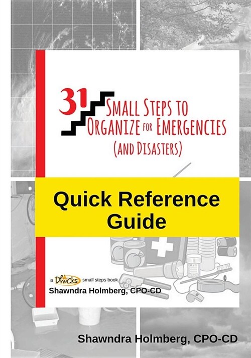 Quick Reference Guide to 31 Small Steps to Organize for Emergencies (and Disasters) (Paperback)