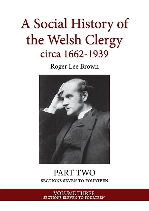 A Social History of the Welsh Clergy Circa 1662-1939: Part Two Sections Seven to Fourteen. Volume Three (Paperback)