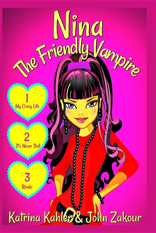 Nina the Friendly Vampire: Part 1: My Crazy Life, Its Never Dull, & Rivals - 3 Exciting Stories! Books for Girls Aged 9-12 (Paperback)