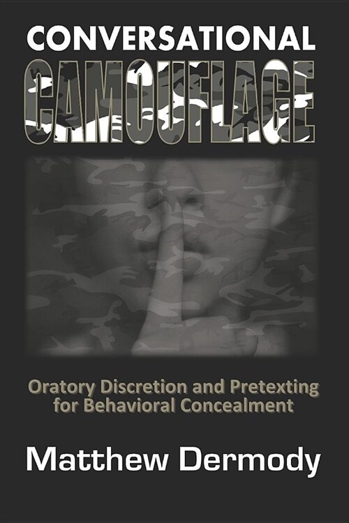 Conversational Camouflage: Oratory Discretion and Pretexting for Behavioral Concealment (Paperback)