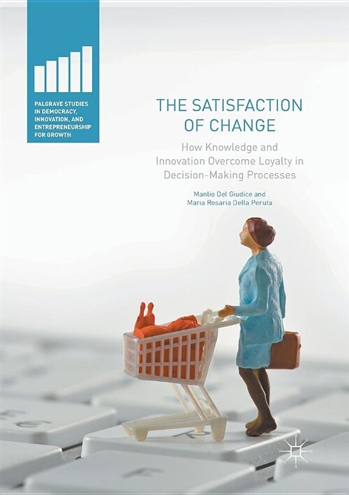 The Satisfaction of Change: How Knowledge and Innovation Overcome Loyalty in Decision-Making Processes (Paperback)