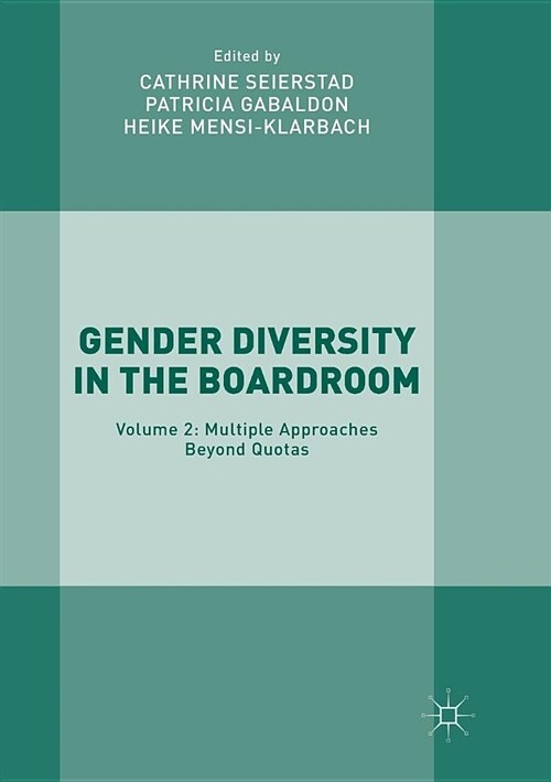 Gender Diversity in the Boardroom: Volume 2: Multiple Approaches Beyond Quotas (Paperback)