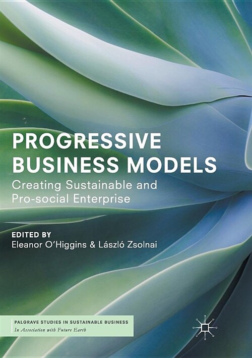 Progressive Business Models: Creating Sustainable and Pro-Social Enterprise (Paperback)