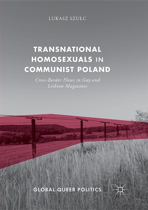 Transnational Homosexuals in Communist Poland: Cross-Border Flows in Gay and Lesbian Magazines (Paperback)