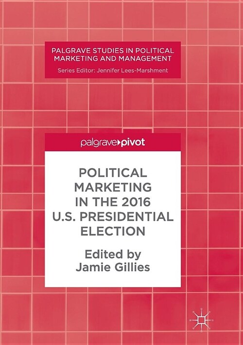 Political Marketing in the 2016 U.S. Presidential Election (Paperback)