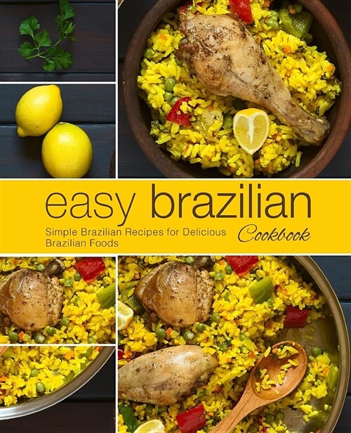 Easy Brazilian Cookbook: Simple Brazilian Recipes for Delicious Brazilian Foods (Paperback)