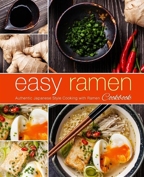 Easy Ramen Cookbook: Authentic Japanese Style Cooking with Ramen (Paperback)