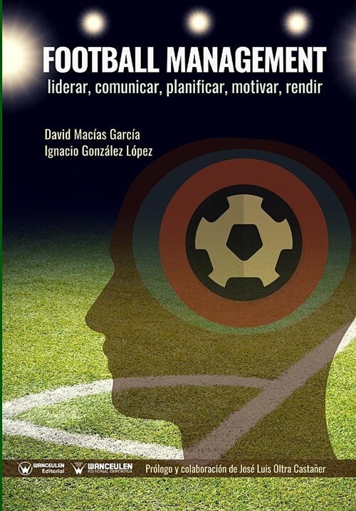 Football Management: Liderar, Comunicar, Planificar, Motivar, Rendir (Paperback)