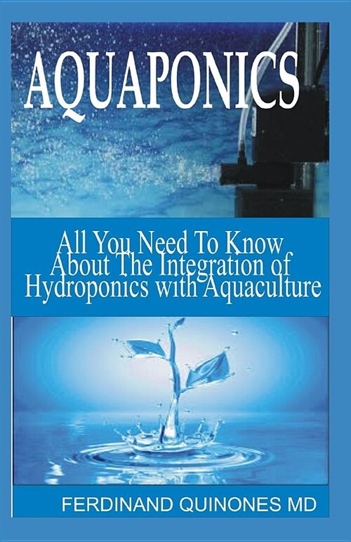 Aquaponics: All You Need to Know about the Integration of Aquaponics with Hydroponics (Paperback)