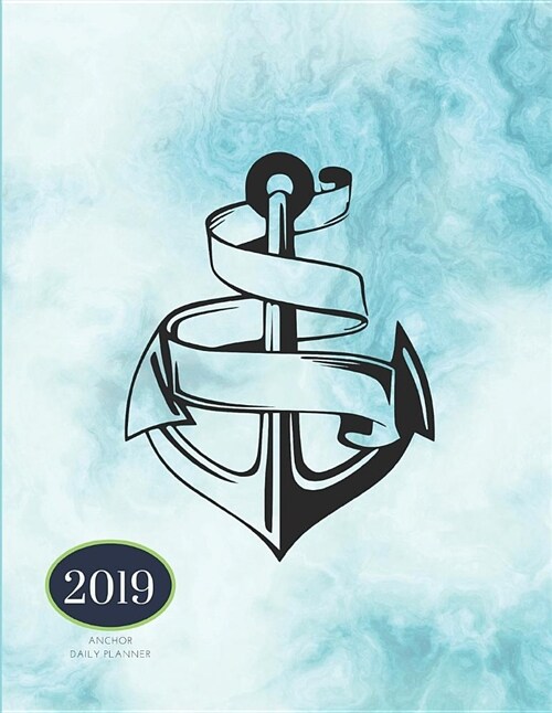 2019 Daily Planner: Academic Hourly Organizer in 15 Minute Interval; Anchor Design; Appointment Calendar with Address Book & Note Section; (Paperback)