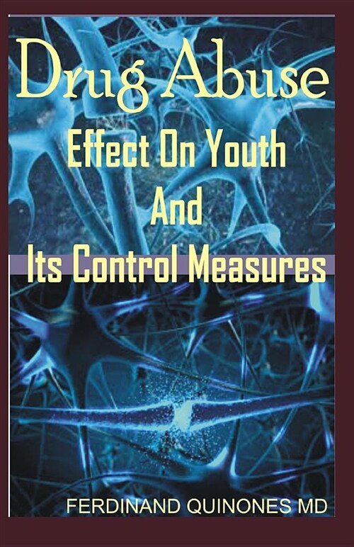 Drug Abuse Effect on Youth and It Control Measures: The Ultimate Cure Guide for How to Overcome Drug Addiction (Paperback)