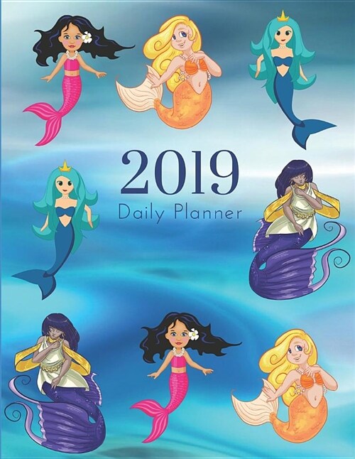2019 Daily Planner: Academic Hourly Organizer in 15 Minute Interval; Mermaid Front Cover; Appointment Calendar with Address Book & Note Se (Paperback)