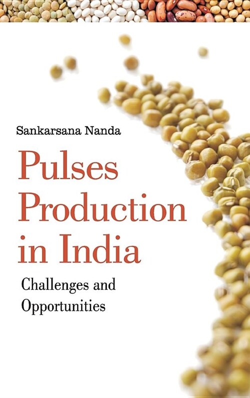 Pulses Production in India: Challenges and Opportunities (Hardcover)