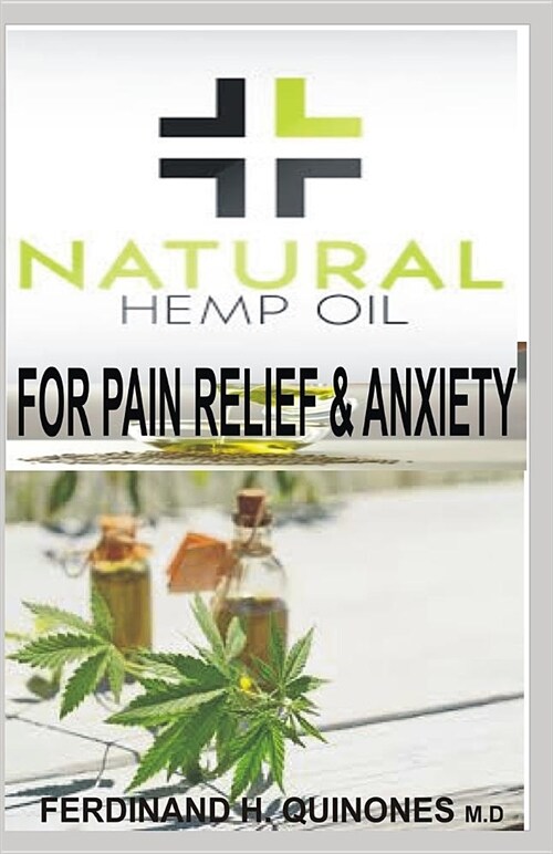 Natural Hemp Oil for Pain Relief and Anxiety: The Ultimate Guide to Buying and Using CBD Oil for Pain and Anxiety Relief (Paperback)