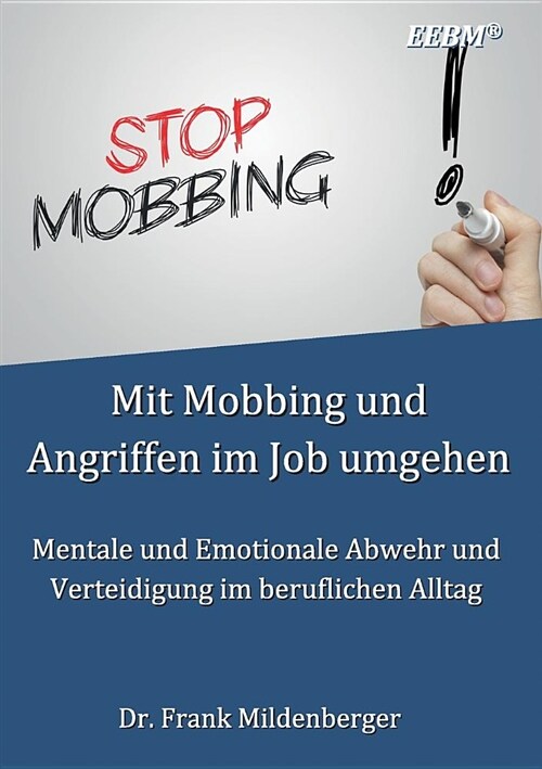 Mit Mobbing und Angriffen im Job umgehen: Mentale und Emotionale Abwehr und Verteidigung im beruflichen Alltag (Paperback)