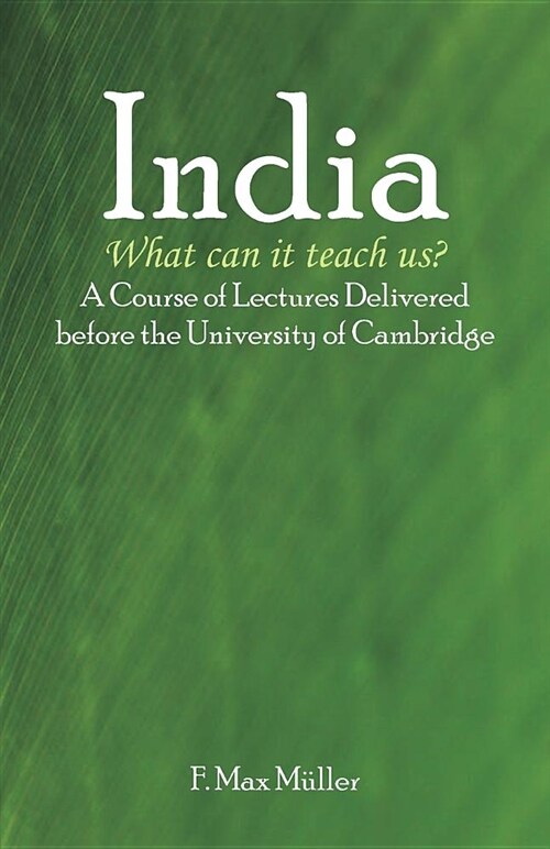 India: What Can It Teach Us?: A Course of Lectures Delivered Before the University of Cambridge (Paperback)